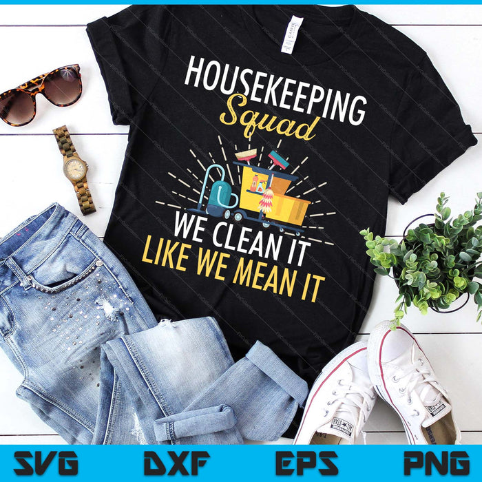 Housekeeping Shirt Humor Cleaning Squad Housekeeper SVG PNG Digital Printable Files