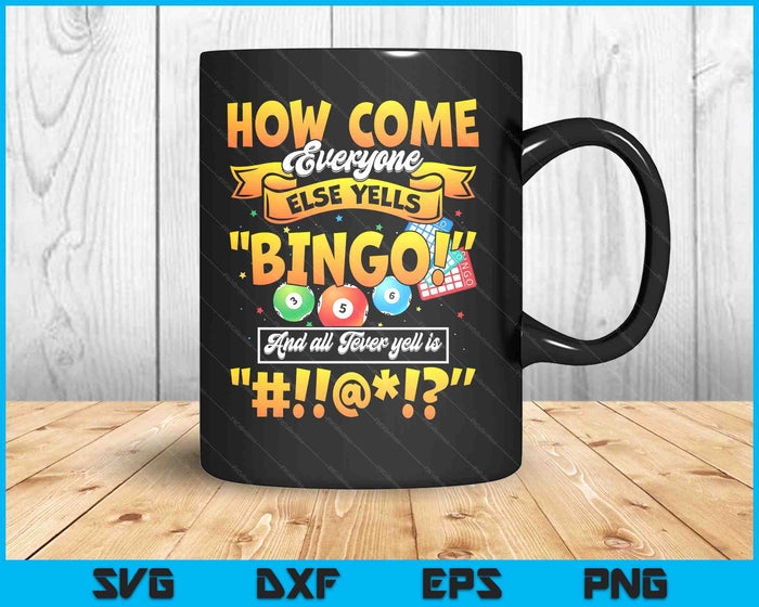 How Come Everyone Else Yells Bingo Lucky Bingo Quote SVG PNG Digital Printable Files