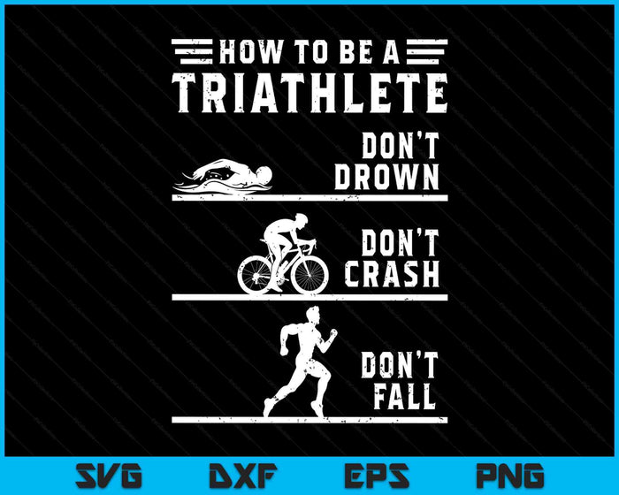 How To Be A Triathlete Funny Triathlon SVG PNG Digital Printable Files