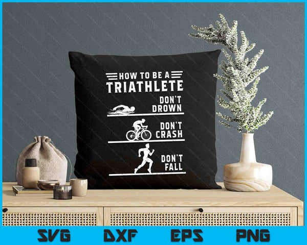 How To Be A Triathlete Funny Triathlon SVG PNG Digital Printable Files