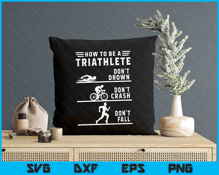 How To Be A Triathlete Funny Triathlon SVG PNG Digital Printable Files