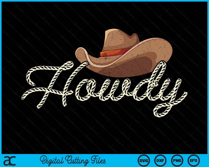 Howdy Cowboy Farmer Cowboy Gift SVG PNG Digital Cutting Files