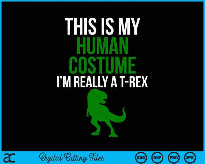 Human Costume I'm Really A T Rex Funny Halloween SVG PNG Digital Cutting Files
