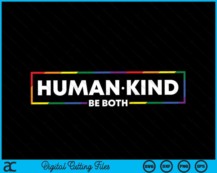 Human Kind Be Both LGBTQ Ally Pride Rainbow Positive SVG PNG Digital Cutting Files