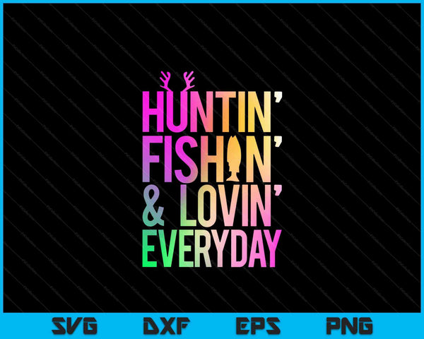 Huntin' Fishin' And Lovin' Everyday Hunting Fishing Loving SVG PNG Digital Cutting File