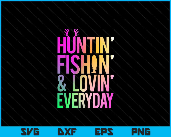 Huntin' Fishin' And Lovin' Everyday Hunting Fishing Loving SVG PNG Digital Cutting File