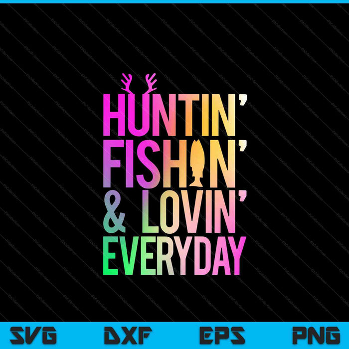 Huntin' Fishin' And Lovin' Everyday Hunting Fishing Loving SVG PNG Digital Cutting File