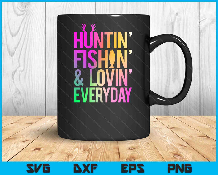 Huntin' Fishin' And Lovin' Everyday Hunting Fishing Loving SVG PNG Digital Cutting File