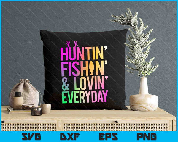 Huntin' Fishin' And Lovin' Everyday Hunting Fishing Loving SVG PNG Digital Cutting File