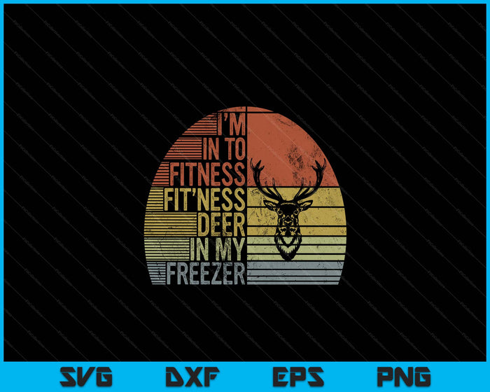 Hunting I'm Into Fitness Deer Freezer Funny Hunter Dad SVG PNG Digital Printable Files