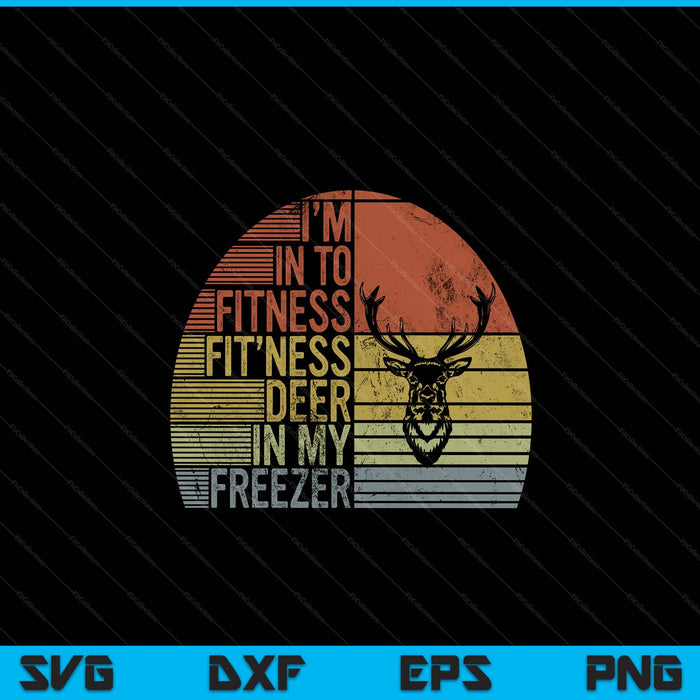 Hunting I'm into fitness deer freezer Hunter dad SVG PNG cut file for Cricut