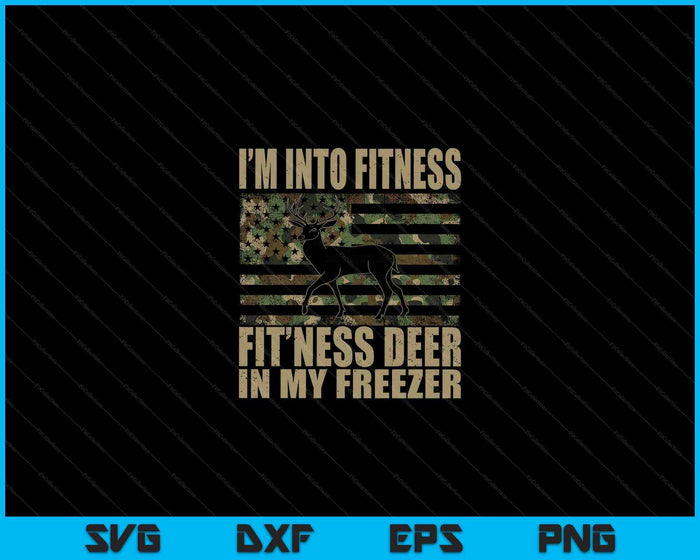 Hunting I'm Into Fitness Fit'ness Deer In My Freezer SVG PNG Digital Cutting Files
