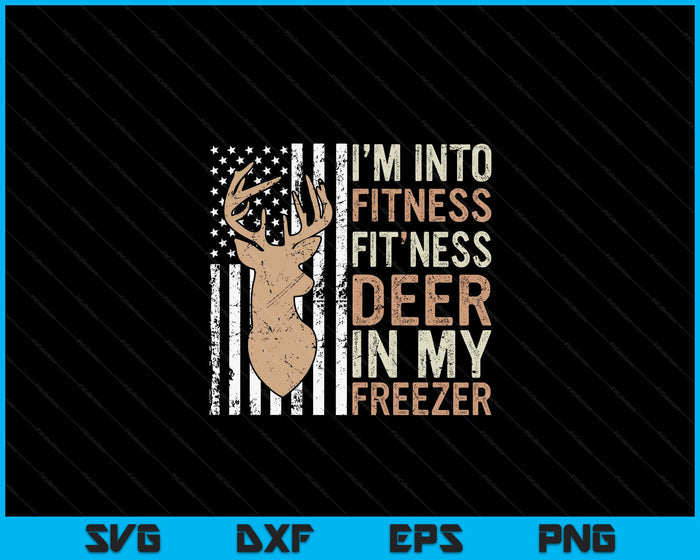 Hunting Tee I'm Into Fitness Deer Freezer Funny Hunter Dad SVG PNG Digital Printable Files