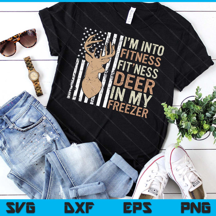 Hunting Tee I'm Into Fitness Deer Freezer Funny Hunter Dad SVG PNG Digital Printable Files