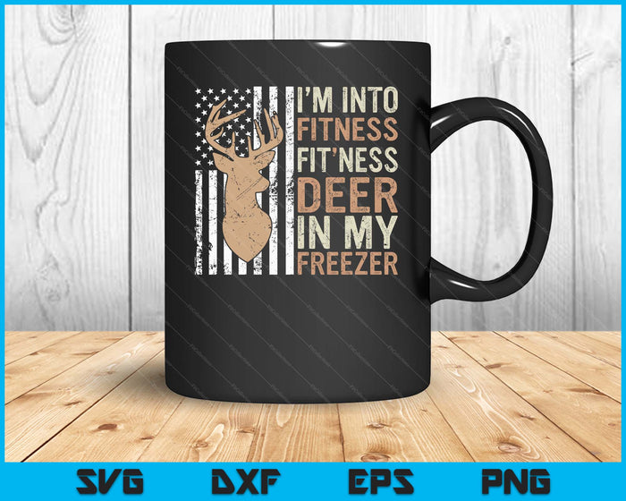 Hunting Tee I'm Into Fitness Deer Freezer Funny Hunter Dad SVG PNG Digital Printable Files