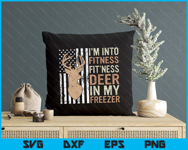 Hunting Tee I'm Into Fitness Deer Freezer Funny Hunter Dad SVG PNG Digital Printable Files