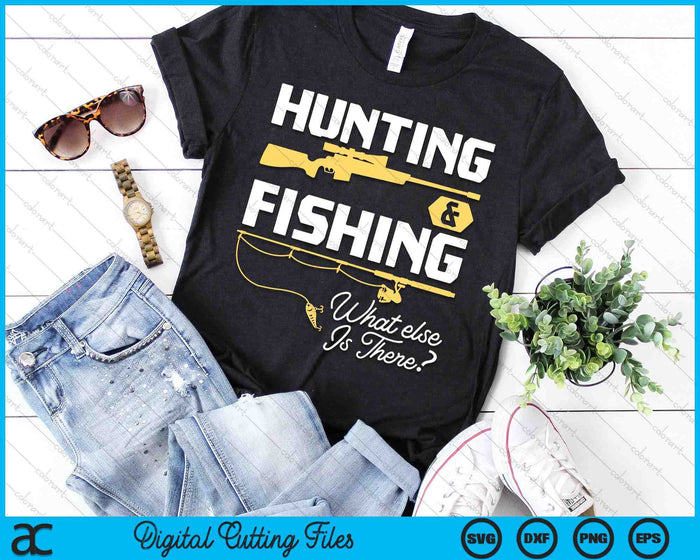 Hunting & Fishing What Else Is There - Funny Fisher & Hunter SVG PNG Digital Cutting File