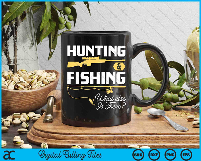 Hunting & Fishing What Else Is There - Funny Fisher & Hunter SVG PNG Digital Cutting File