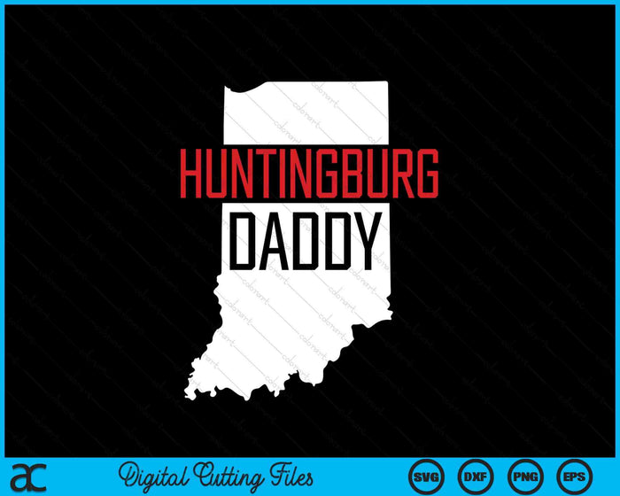 Huntingburg Daddy Indiana State Map SVG PNG Digital Printable Files