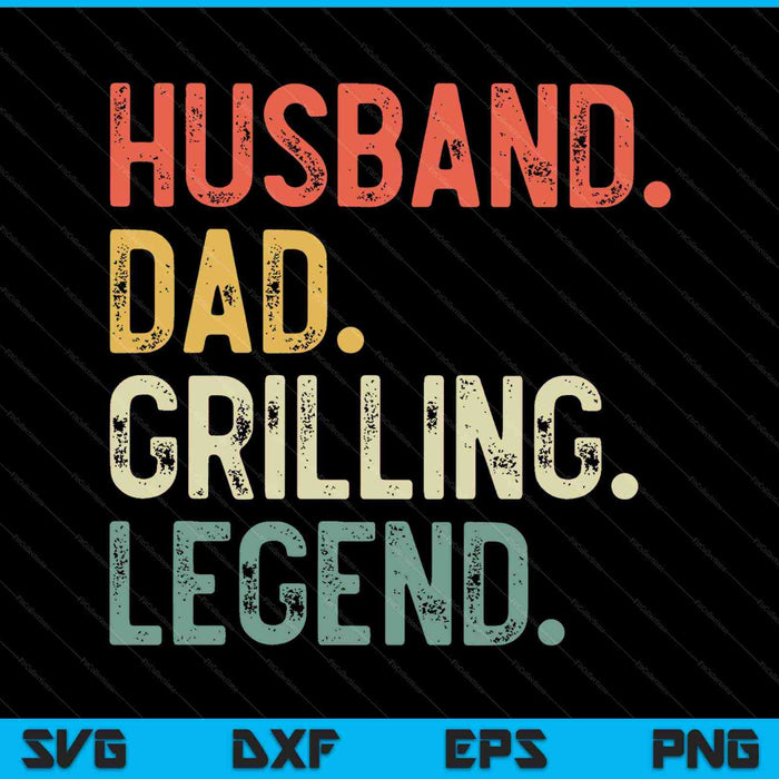 Husband Dad Grilling Legend Funny Grill BBQ Father SVG PNG Cutting Printable Files