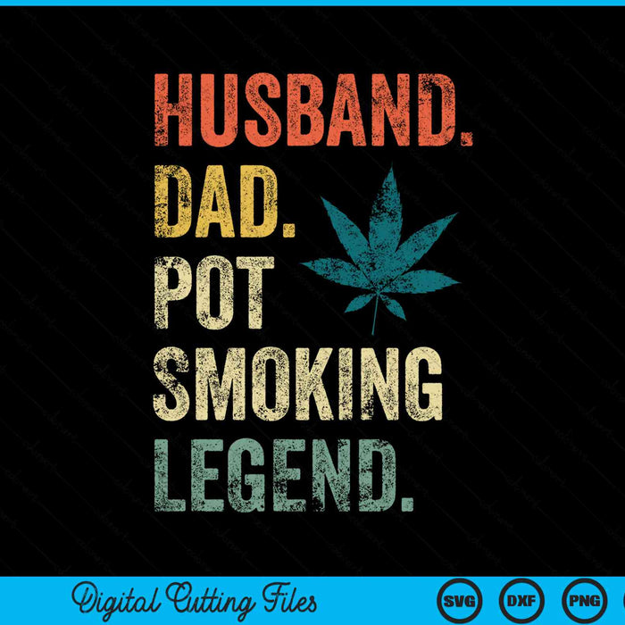 Husband Dad Pot Smoking Legend Weed Dad Smoker SVG PNG Digital Cutting File