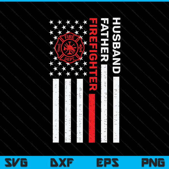 Husband Father Fire-fighter Us Flag Father’s Day Fireman SVG PNG Digital Printable Files