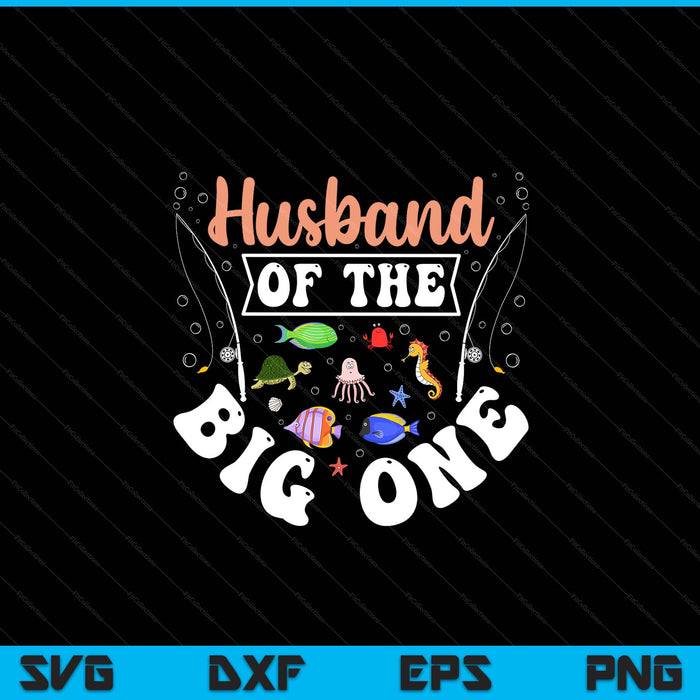Husband of the big one fishing birthday party celebration SVG cut file