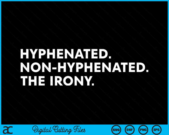 Hyphenated Non hyphenated The Irony Puns & Gags SVG PNG Digital Cutting Files