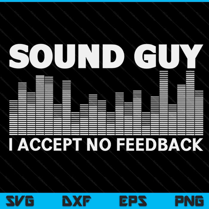 I accept no feedback sound guy sound engineer SVG cut file
