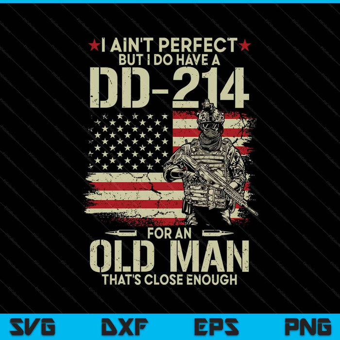 I Ain't Perfect But I Do Have A Dd-214 For An Old Man SVG PNG Digital Printable Files