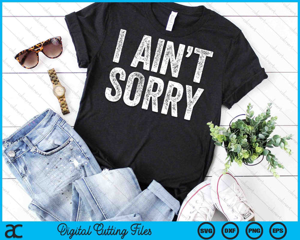 I Ain't Sorry Funny Sarcastic SVG PNG Digital Cutting Files