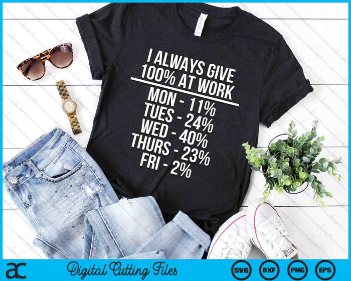 I Always Give 100% At Work Funny Work Quotes Humor Sarcastic SVG PNG Digital Cutting Files