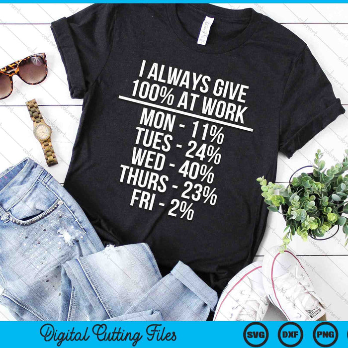 I Always Give 100% At Work Funny Work Quotes Humor Sarcastic SVG PNG Digital Cutting Files