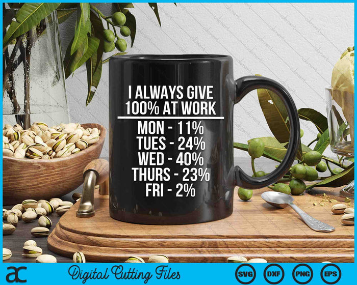 I Always Give 100% At Work Funny Work Quotes Humor Sarcastic SVG PNG Digital Cutting Files