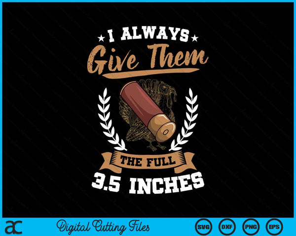 I Always Give Them The Full 3.5 Inches Turkey Hunting SVG PNG Digital Cutting Files