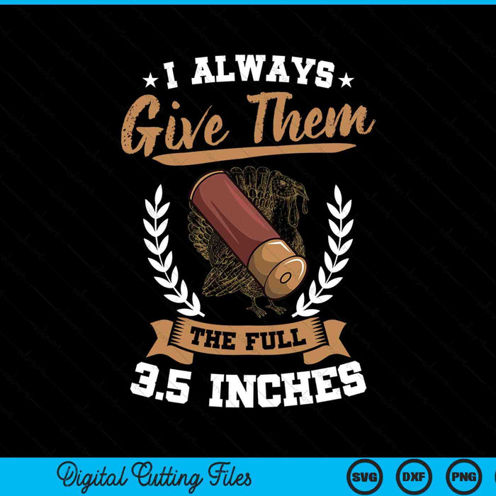 I Always Give Them The Full 3.5 Inches Turkey Hunting SVG PNG Digital Cutting Files