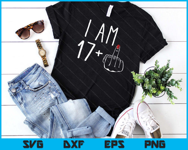 I Am 17 Plus 1 Middle Finger For A 18th Birthday SVG PNG Digital Cutting Files