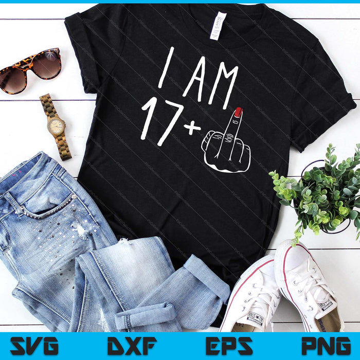 I Am 17 Plus 1 Middle Finger For A 18th Birthday SVG PNG Digital Cutting Files