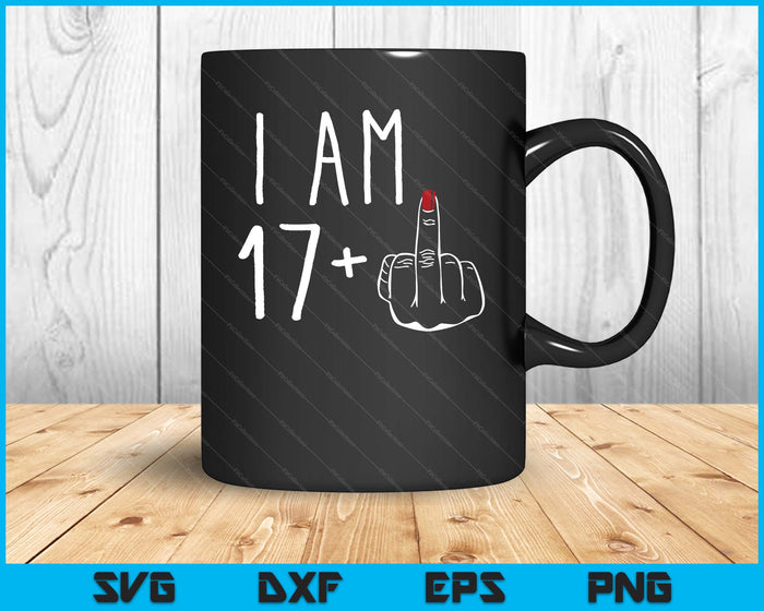 I Am 17 Plus 1 Middle Finger For A 18th Birthday SVG PNG Digital Cutting Files