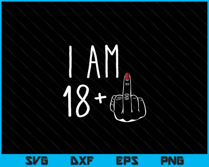 I Am 18 Plus 1 Middle Finger For A 19th Birthday SVG PNG Digital Cutting Files