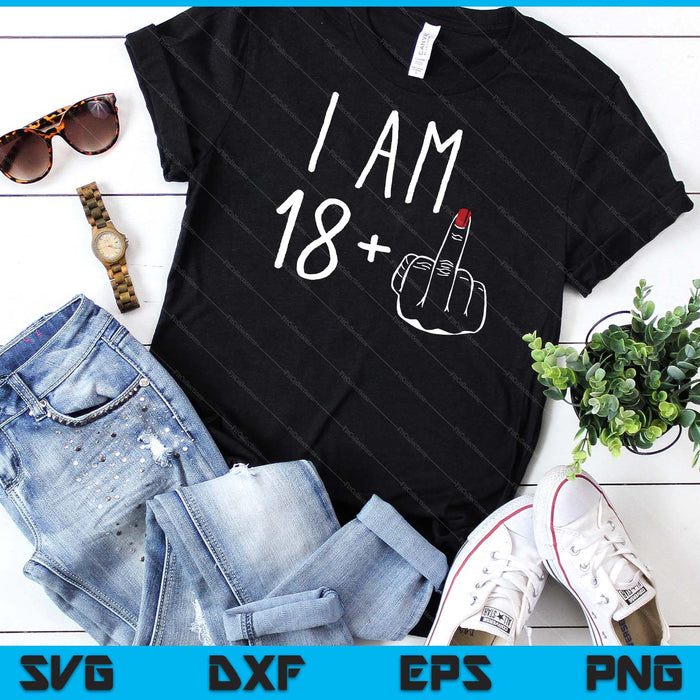 I Am 18 Plus 1 Middle Finger For A 19th Birthday SVG PNG Digital Cutting Files