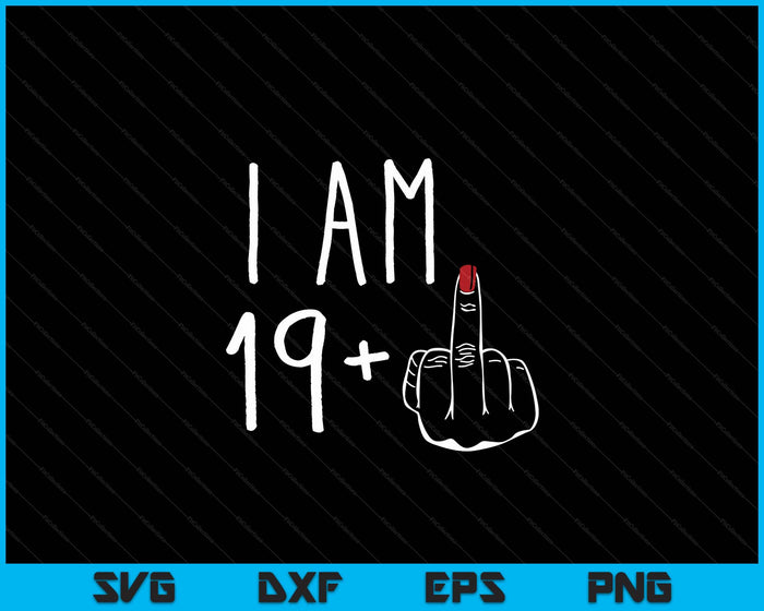 I Am 19 Plus 1 Middle Finger For A 20th Birthday SVG PNG Digital Cutting Files