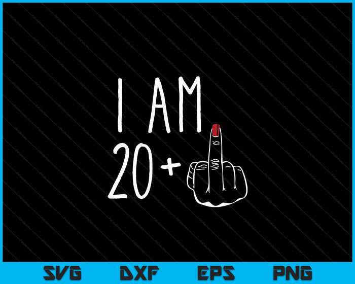 I Am 20 Plus 1 Middle Finger For A 21st Birthday SVG PNG Digital Cutting Files