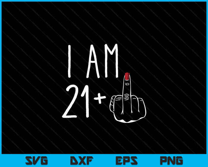 I Am 21 Plus 1 Middle Finger For A 22th Birthday SVG PNG Digital Cutting Files