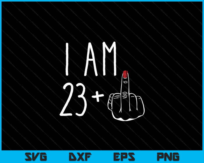 I Am 23 Plus 1 Middle Finger For A 24th Birthday SVG PNG Digital Cutting Files