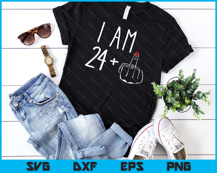 I Am 24 Plus 1 Middle Finger For A 25th Birthday SVG PNG Digital Cutting Files