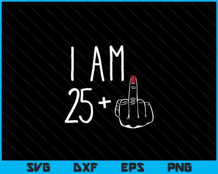 I Am 25 Plus 1 Middle Finger For A 26th Birthday SVG PNG Digital Cutting Files