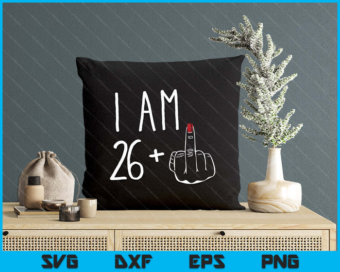 I Am 26 Plus 1 Middle Finger For A 27th Birthday SVG PNG Digital Cutting Files