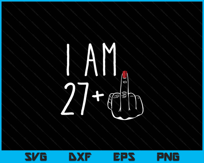 I Am 27 Plus 1 Middle Finger For A 28th Birthday SVG PNG Digital Cutting Files