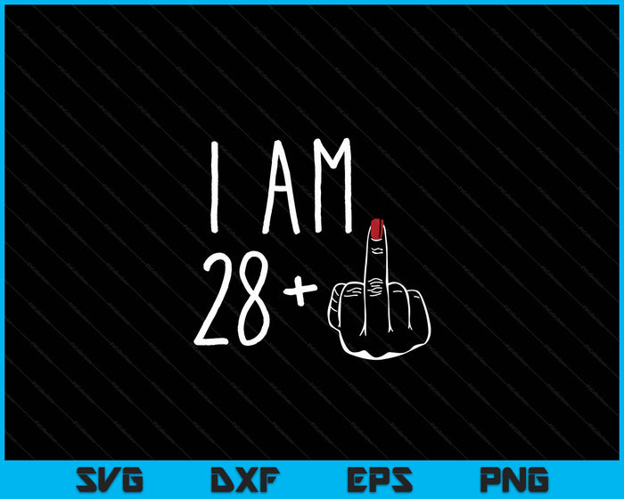 I Am 28 Plus 1 Middle Finger For A 29th Birthday SVG PNG Digital Cutting Files